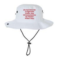 Do Not Give Me A Cigarette Under Any Circumstances Legacy Cool Fit Booney Bucket Hat