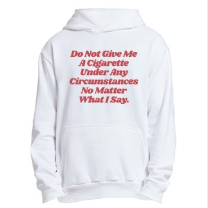 Do Not Give Me A Cigarette Under Any Circumstances Urban Pullover Hoodie