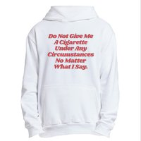 Do Not Give Me A Cigarette Under Any Circumstances Urban Pullover Hoodie