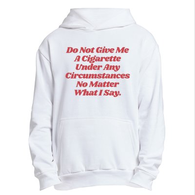 Do Not Give Me A Cigarette Under Any Circumstances Urban Pullover Hoodie