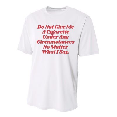 Do Not Give Me A Cigarette Under Any Circumstances Performance Sprint T-Shirt