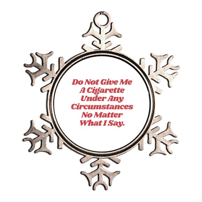 Do Not Give Me A Cigarette Under Any Circumstances Metallic Star Ornament