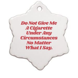 Do Not Give Me A Cigarette Under Any Circumstances Ceramic Star Ornament