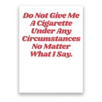 Do Not Give Me A Cigarette Under Any Circumstances Poster