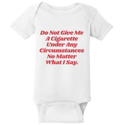 Do Not Give Me A Cigarette Under Any Circumstances Baby Bodysuit