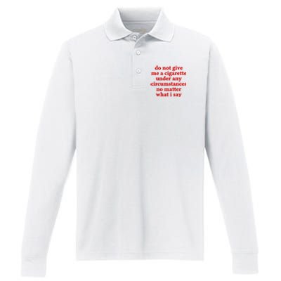 Do Not Give Me A Cigarette Under Any Circumstances Performance Long Sleeve Polo