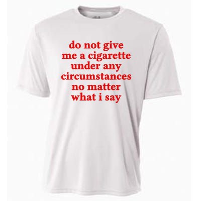 Do Not Give Me A Cigarette Under Any Circumstances Cooling Performance Crew T-Shirt