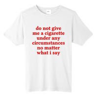 Do Not Give Me A Cigarette Under Any Circumstances Tall Fusion ChromaSoft Performance T-Shirt