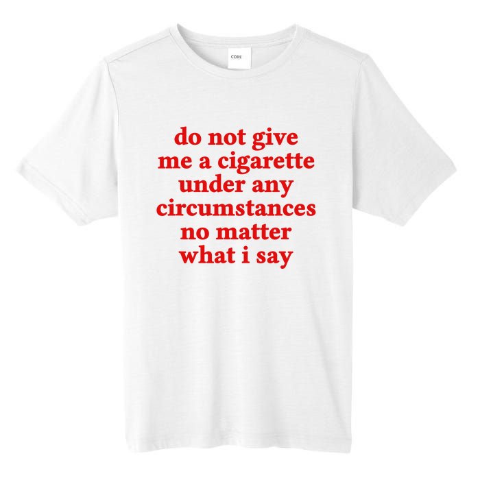 Do Not Give Me A Cigarette Under Any Circumstances Tall Fusion ChromaSoft Performance T-Shirt