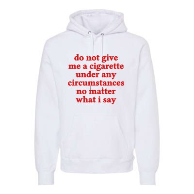 Do Not Give Me A Cigarette Under Any Circumstances Premium Hoodie