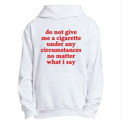 Do Not Give Me A Cigarette Under Any Circumstances Urban Pullover Hoodie