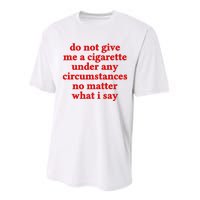 Do Not Give Me A Cigarette Under Any Circumstances Performance Sprint T-Shirt