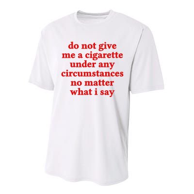 Do Not Give Me A Cigarette Under Any Circumstances Performance Sprint T-Shirt