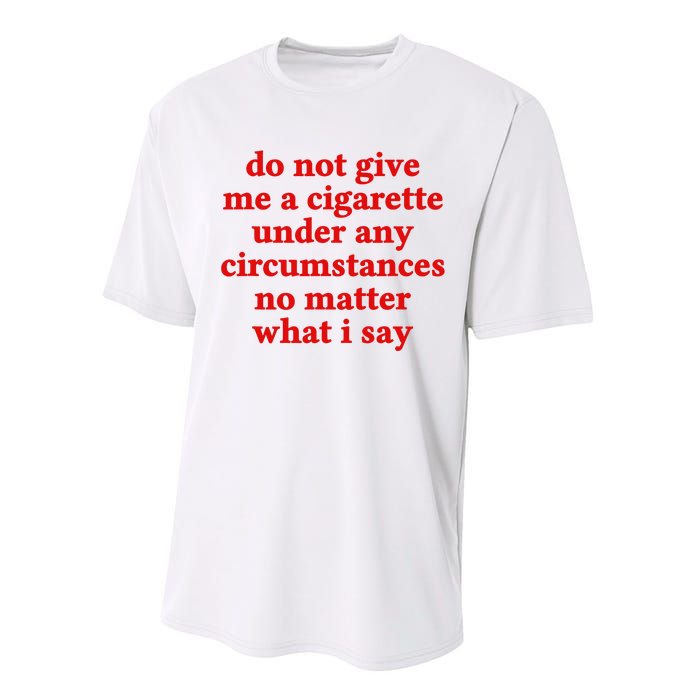 Do Not Give Me A Cigarette Under Any Circumstances Performance Sprint T-Shirt