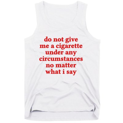 Do Not Give Me A Cigarette Under Any Circumstances Tank Top