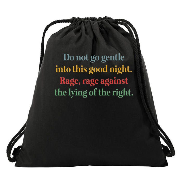 Do Not Go Gentle Into This Good Night Rage Against The Lying Drawstring Bag
