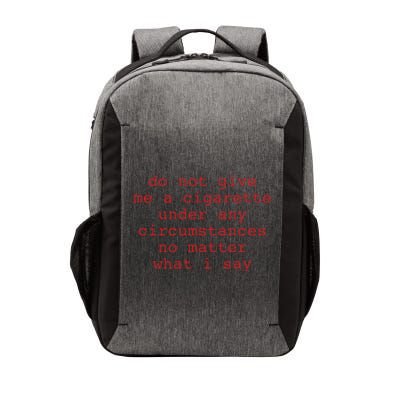 Do Not Give Me A Cigarette Under Any Circumstances No Matter What I Say Funny Me Vector Backpack