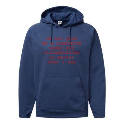 Do Not Give Me A Cigarette Under Any Circumstances No Matter What I Say Funny Me Performance Fleece Hoodie