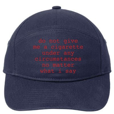 Do Not Give Me A Cigarette Under Any Circumstances No Matter What I Say Funny Me 7-Panel Snapback Hat