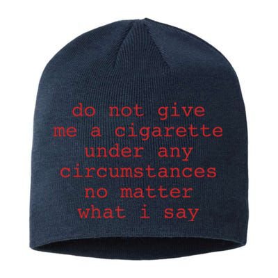 Do Not Give Me A Cigarette Under Any Circumstances No Matter What I Say Funny Me Sustainable Beanie