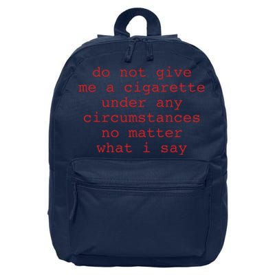 Do Not Give Me A Cigarette Under Any Circumstances No Matter What I Say Funny Me 16 in Basic Backpack