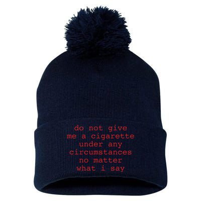 Do Not Give Me A Cigarette Under Any Circumstances No Matter What I Say Funny Me Pom Pom 12in Knit Beanie