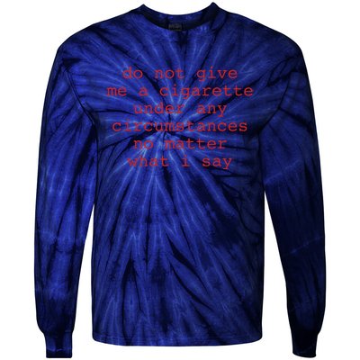 Do Not Give Me A Cigarette Under Any Circumstances No Matter What I Say Funny Me Tie-Dye Long Sleeve Shirt