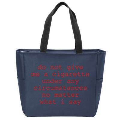 Do Not Give Me A Cigarette Under Any Circumstances No Matter What I Say Funny Me Zip Tote Bag