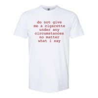 Do Not Give Me A Cigarette Under Any Circumstances No Matter What I Say Funny Me Softstyle CVC T-Shirt