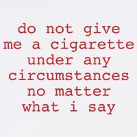 Do Not Give Me A Cigarette Under Any Circumstances No Matter What I Say Funny Me T-Shirt