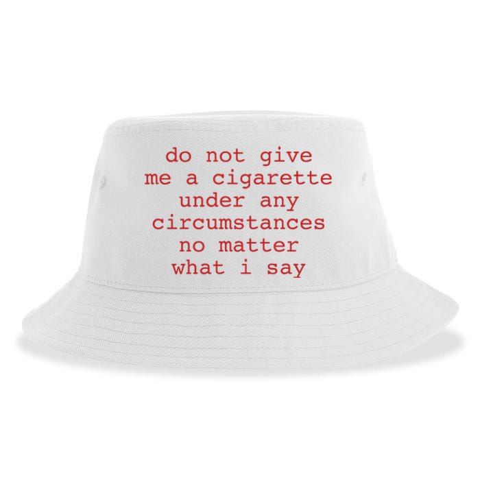 Do Not Give Me A Cigarette Under Any Circumstances No Matter What I Say Funny Me Sustainable Bucket Hat