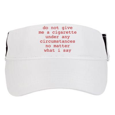 Do Not Give Me A Cigarette Under Any Circumstances No Matter What I Say Funny Me Adult Drive Performance Visor