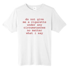 Do Not Give Me A Cigarette Under Any Circumstances No Matter What I Say Funny Me Tall Fusion ChromaSoft Performance T-Shirt