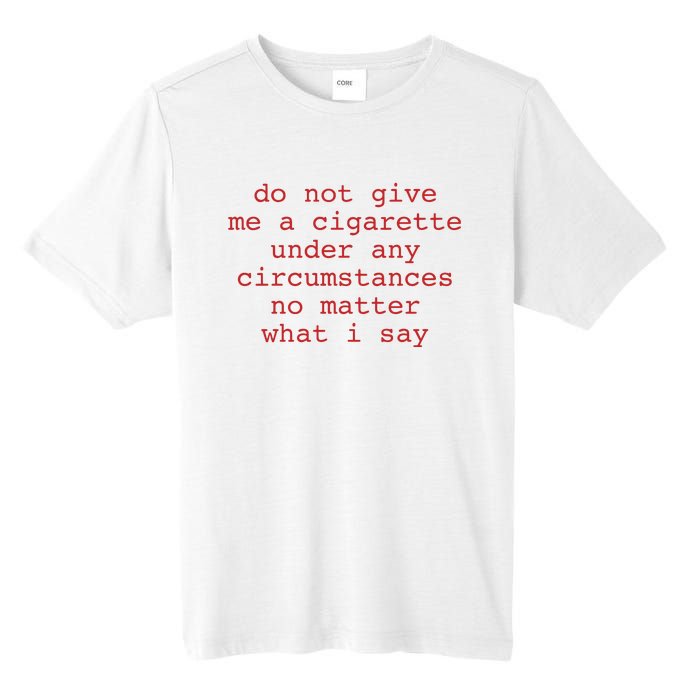 Do Not Give Me A Cigarette Under Any Circumstances No Matter What I Say Funny Me Tall Fusion ChromaSoft Performance T-Shirt