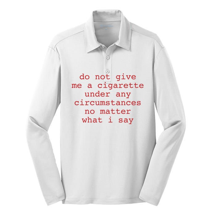 Do Not Give Me A Cigarette Under Any Circumstances No Matter What I Say Funny Me Silk Touch Performance Long Sleeve Polo