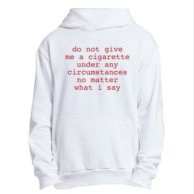 Do Not Give Me A Cigarette Under Any Circumstances No Matter What I Say Funny Me Urban Pullover Hoodie