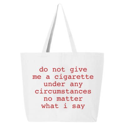 Do Not Give Me A Cigarette Under Any Circumstances No Matter What I Say Funny Me 25L Jumbo Tote