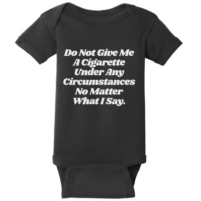 Do Not Give Me A Cigarette Under Any Circumstances Baby Bodysuit