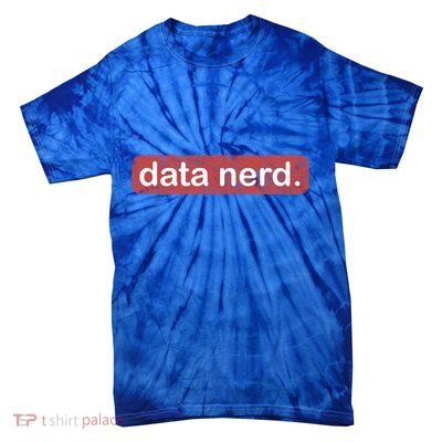 Data Nerd Great Gift Data Lover Great Gift Data Guy Funny Gift Tie-Dye T-Shirt