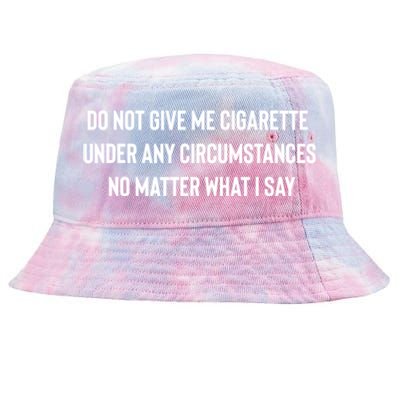 Do Not Give Me A Cigarette Under Any Circumstances Tie-Dyed Bucket Hat