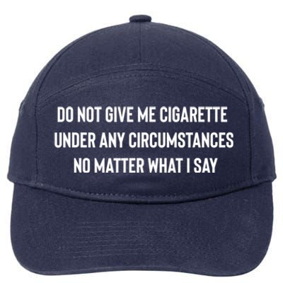 Do Not Give Me A Cigarette Under Any Circumstances 7-Panel Snapback Hat