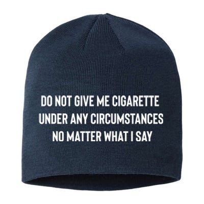 Do Not Give Me A Cigarette Under Any Circumstances Sustainable Beanie