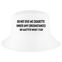 Do Not Give Me A Cigarette Under Any Circumstances Cool Comfort Performance Bucket Hat