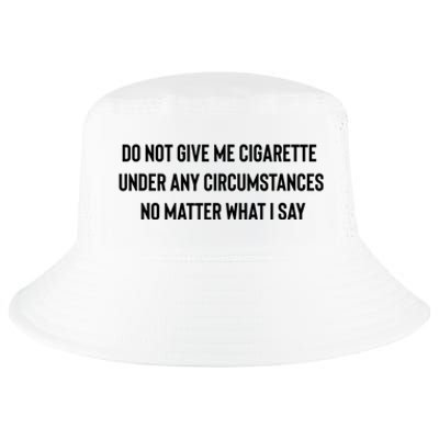 Do Not Give Me A Cigarette Under Any Circumstances Cool Comfort Performance Bucket Hat