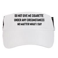 Do Not Give Me A Cigarette Under Any Circumstances Adult Drive Performance Visor