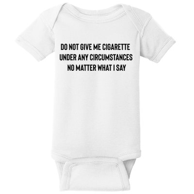 Do Not Give Me A Cigarette Under Any Circumstances Baby Bodysuit