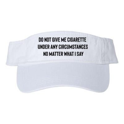 Do Not Give Me A Cigarette Under Any Circumstances Valucap Bio-Washed Visor