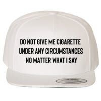 Do Not Give Me A Cigarette Under Any Circumstances Wool Snapback Cap