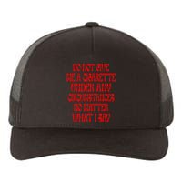 Do Not Give Me A Cigarette Under Any Circumstances Yupoong Adult 5-Panel Trucker Hat