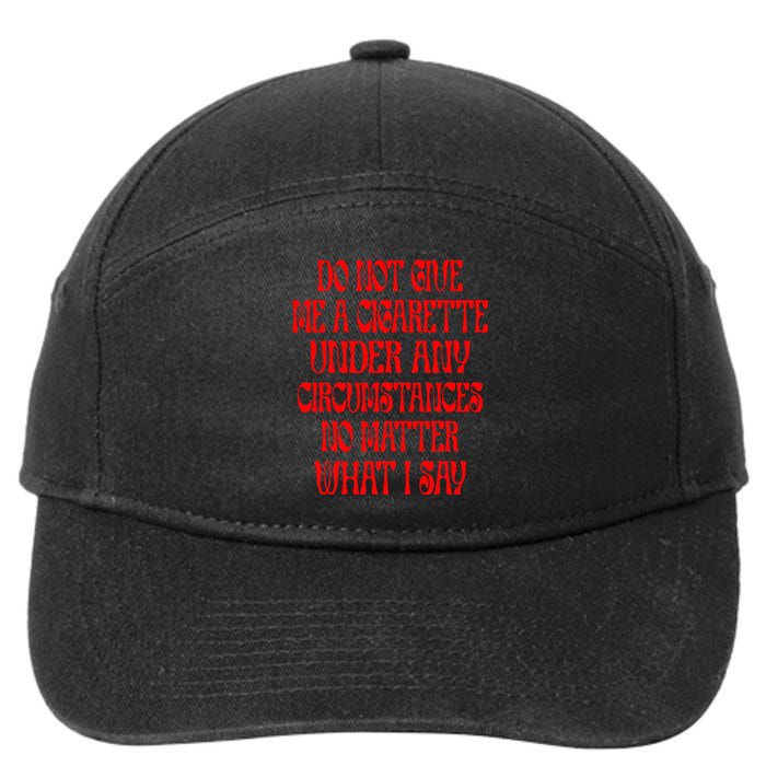 Do Not Give Me A Cigarette Under Any Circumstances 7-Panel Snapback Hat